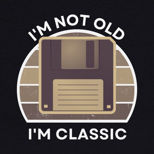 I'm not old, I'm Classic | Floppy | Sepia | Retro Hardware | Vintage Sunset | '80s '90s Video Gaming by octoplatypusclothing@gmail.com